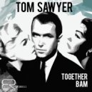 Tom Sawyer - Bam (Original Mix)
