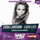 Zara Larsson - Lush Life (Zavala & TEI Remix)