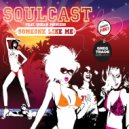 SOULCAST - Someone Like Me