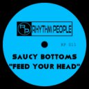 SAUCY BOTTOMS - FEED YOUR HEAD