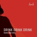 Bird - Drink Drink Drink (Seamus Haji Remix)
