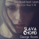 Zoo Brazil feat. Leah feat. George Acosta - You Can Have It All (SLAVA CHORD Remix)