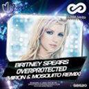 Britney Spears - Overprotected (Miron & Mosquito Remix)