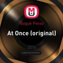 Baguk Perez - At Once (original)