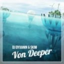 Dj Dyxanin & SKIM - Von Deeper