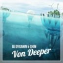 Dj Dyxanin & SKIM - Von Deeper (Original mix)