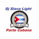 Dj Slava Light - ''Cubana Parte''