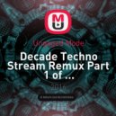 Ungaged Mode - Decade Techno Stream Remux Part 1 of ... (Promo Mix)