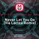 Dash Berlin & John Dahlback feat. BullySongs - Never Let You Go (Via Lactea Remix)