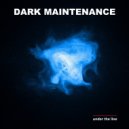 Dark Maintenance - Above The Line (Original Mix)