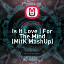 3LAU & EDU - Is It Love | For The Mind (MitK MashUp)