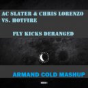 AC Slater & Chris Lorenzo vs. Hotfire - Fly Kicks Deranged (Armand Cold Mashup)