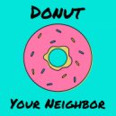 Your Neighbor - Donut