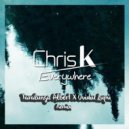 Chris K - Everywhere