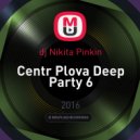 dj Nikita Pinkin - Centr Plova Deep Party 6