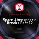 Stanislav Savitskiy - Space Atmospheric Breaks Part 12