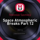 Stanislav Savitskiy - Space Atmospheric Breaks Part 12 ()