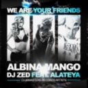 Albina Mango & DJ Zed Feat. Alateya - We Are Your Friends