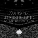 Casual Treatment - Lucy Robbed The Diamonds (Construct Remix)