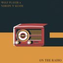 Wolf Player & Nobody n' Klyde - On The Radio