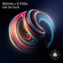 Nytron & G. Felix - Get Da Fuck
