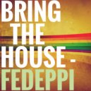 FedePpi - Bring The House