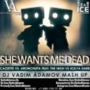 Cazzette vs. AronChupa feat. The High VS Kolya Dark - She Wants Me Dead (DJ Vadim Adamov Mash UP)