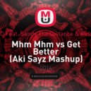 KMC Feat. Sandy,The Distance & Riddick - Mhm Mhm vs Get Better (Aki Sayz Mashup)
