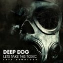 Deep Dog - Lets Take This Toxic