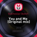 Vyacheslav Sketch - You and Me