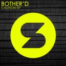 Bother\'d - Caution (Original Mix)