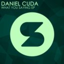 Daniel Cuda - What You Saying