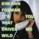 Kim Ann Foxman - It\'s You That Drives Me Wild (Maya Jane Coles Remix)