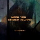 Ember Island - Need You (Asyrion Remix)