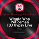 Johnny Roxx feat. Party Favor - Wiggle Wop Policeman