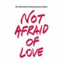 Pic Schmitz feat Paul Aiden - Not Afraid of Love (Original Mix)