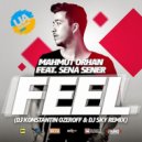 Mahmut Orhan Feat. Sena Sener - Feel (Dj Konstantin Ozeroff & Dj Sky Remix) (Dj Konstantin Ozeroff & Dj Sky Remix)