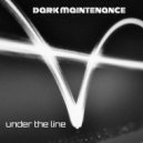 Dark Maintenance - Under The Line