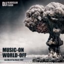 dj Vladislav Flash - Music ON,World OFF
