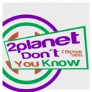 2Planet - Don't You Know