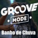 Groove Mode - Banho de Chuva