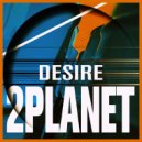 2Planet - Desire