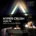 Hyper Crush - Werk Me (Deep & Loud Remix)