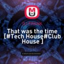 DJ FRANK - That was the time [#Tech House#Club House ]