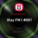 erdal&ertan - Olay FM l #001