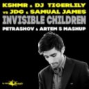 KSHMR & DJ Tigerlily vs JDG & Samual James - Invisible Children (PETRASHOV & ARTEM S MASHUP)