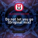 RUSSIAN DMITRY - Do not let you go