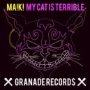 Ma!k! - My Cat Is Terrible