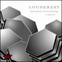 Louderest - Question Everything