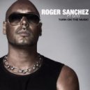Roger Sanchez feat. Gto - Turn On The Music